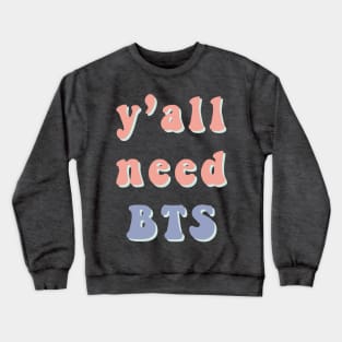 Y'all need BTS pastel text Crewneck Sweatshirt